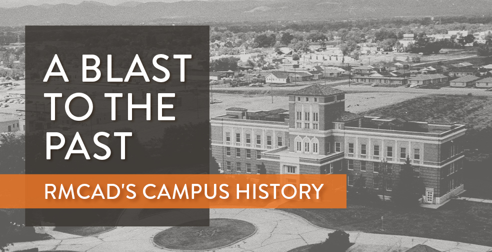 A Blast to the Past: RMCAD's Campus History