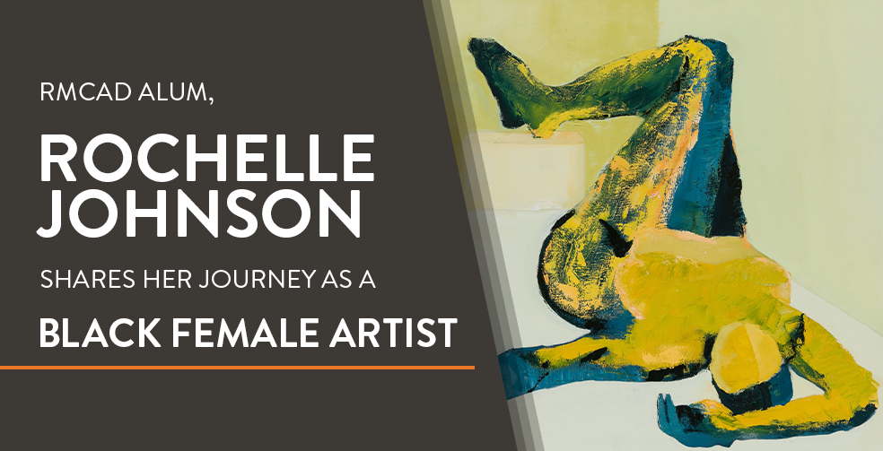 RMCAD Alum, Rochelle Johnson Shares Her Journey as a Black Female Artist