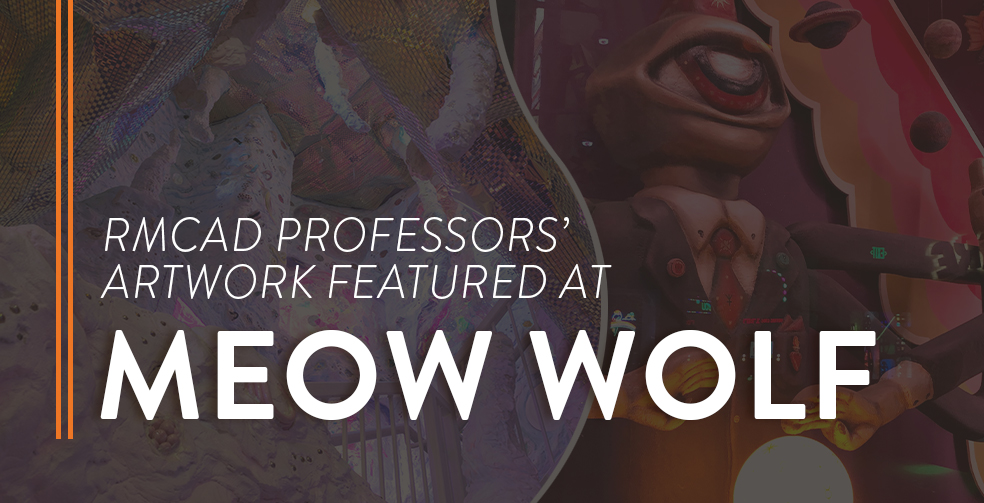 RMCAD Professors' Artwork Featured at Meow Wolf