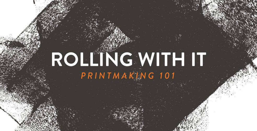 Rolling with it - Printmaking 101