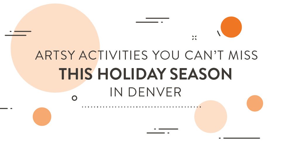 Artsy activities you can't miss this holiday season in Denver