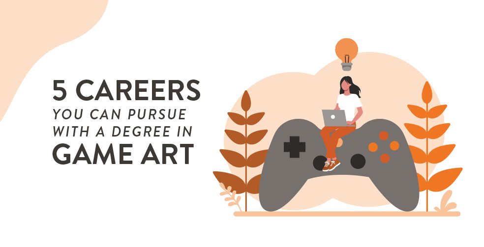 5 careers you can pursue with a degree in game art