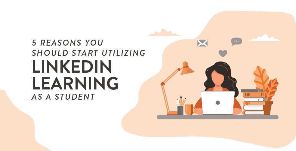 Five reasons you should start utilizing LinkedIn Learning as a student