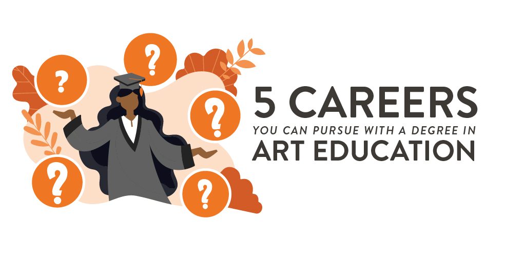 5 careers you can pursue with a degree in art education