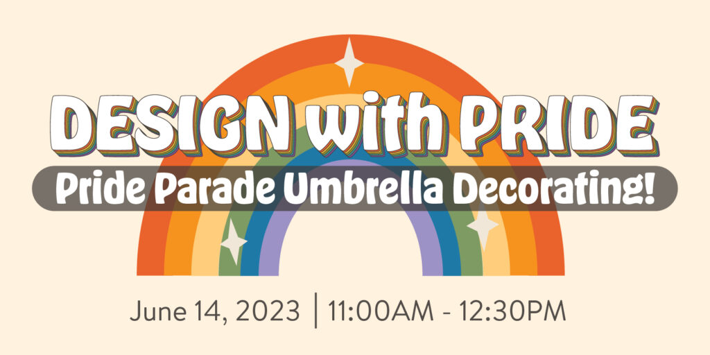 Design with Pride: Pride Parade Umbrella Decorating!