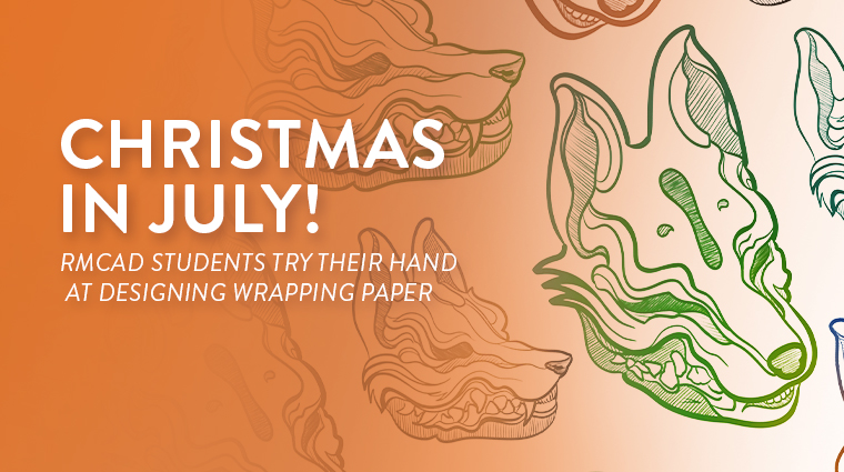 Christmas in July! RMCAD students try their hand at design wrapping paper