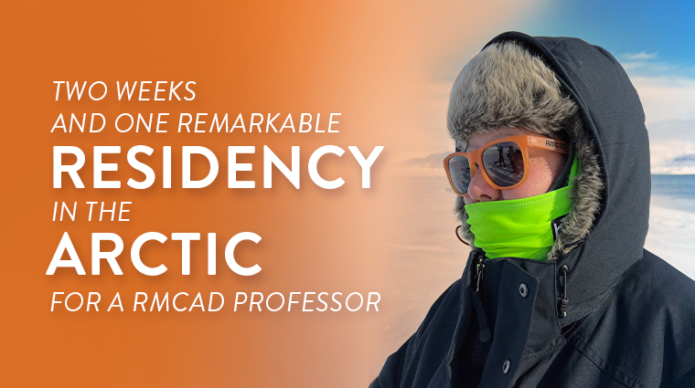 Two weeks and one remarkable residency in the arctic for a rmcad professor