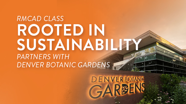 RMCAD class rooted in sustainability partners with Denver Botanic Gardens