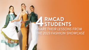 Four RMCAD students share their lessons from the 2023 Fashion Showcase