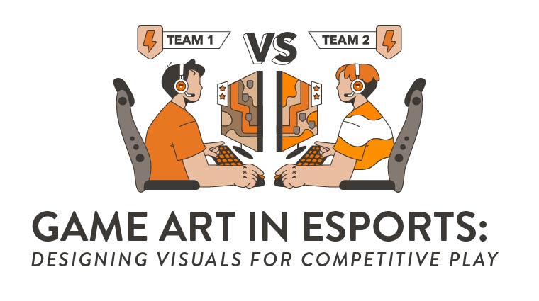 Game Art in Esports: Designing Visuals for Competitive Play Blog Graphic