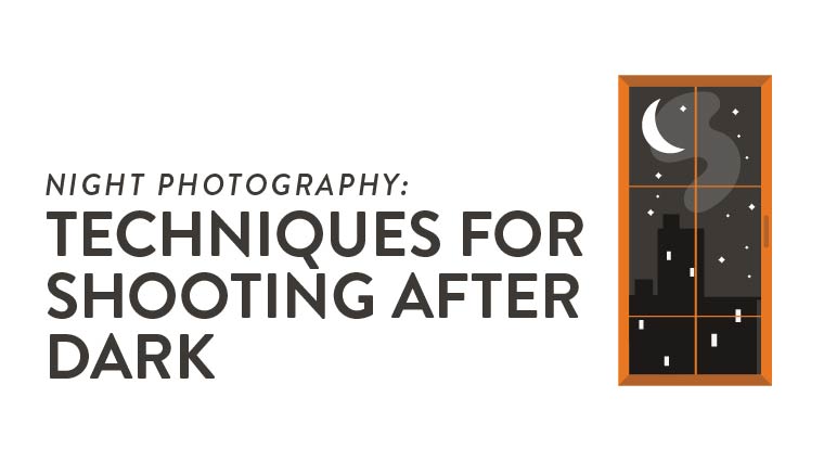 Night Photography: Techniques for Shooting After Dark Blog Graphic