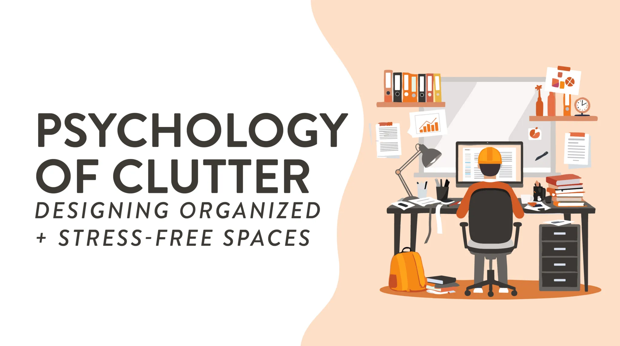 Psychology of Clutter: Designing Organized and Stress-Free Spaces