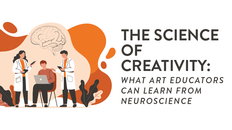 The Science of Creativity: What Art Educators Can Learn from Neuroscience