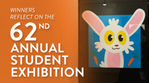 62nd Annual Student Exhibition Blog