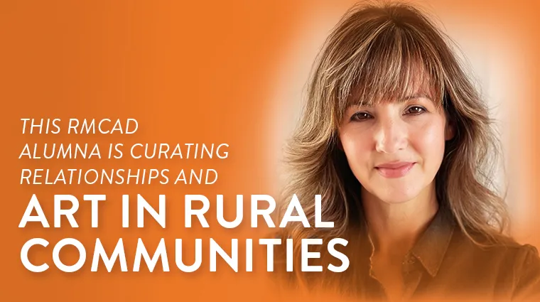 This RMCAD Alumna is Curating Relationships and Art in Rural Communities