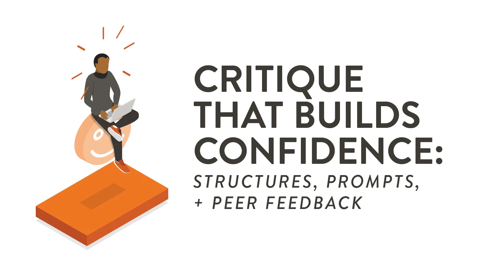 Critique That Builds Confidence: Structures, Prompts, and Peer Feedback