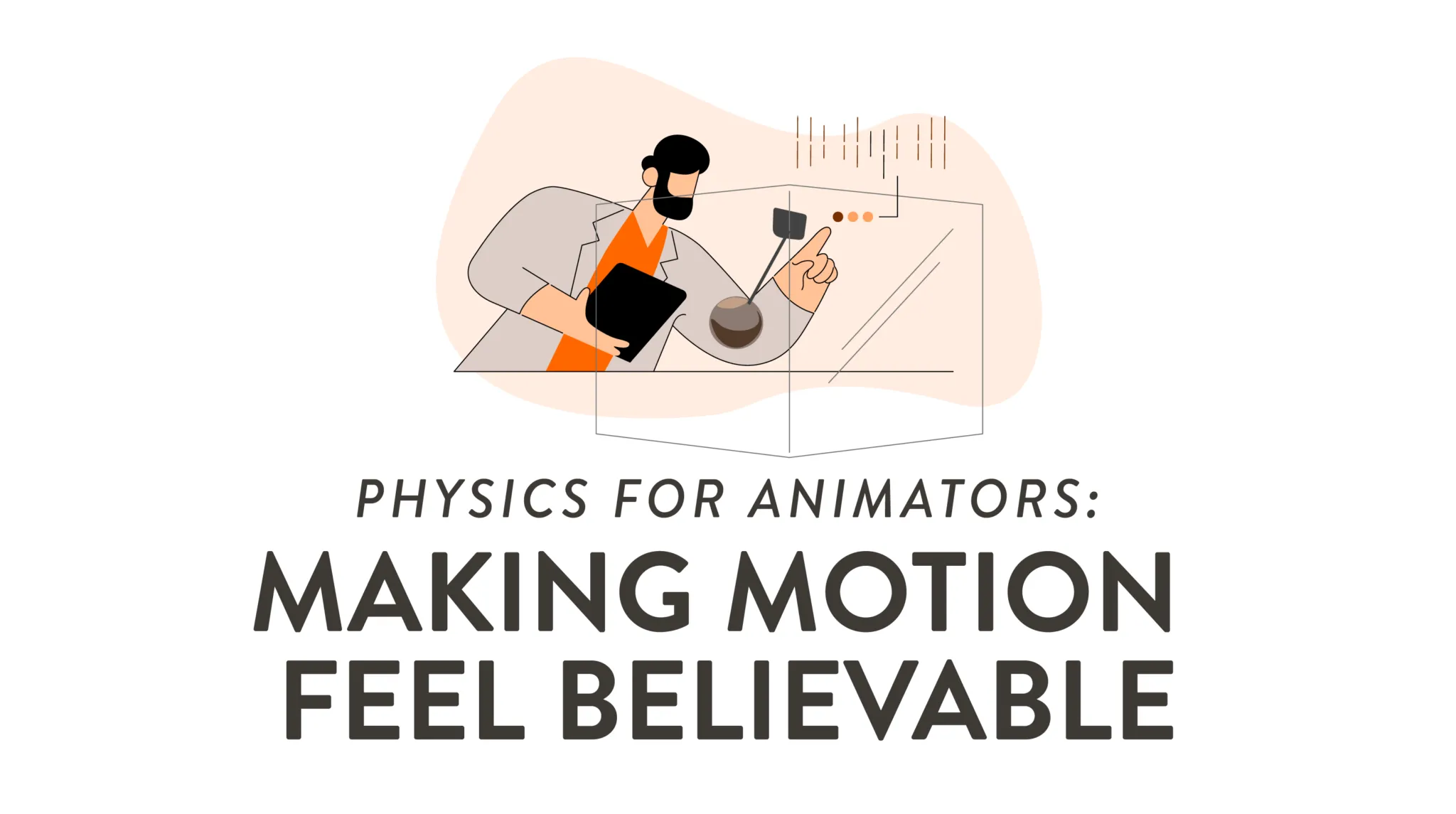 Physics for Animators: Making Motion Feel Believable